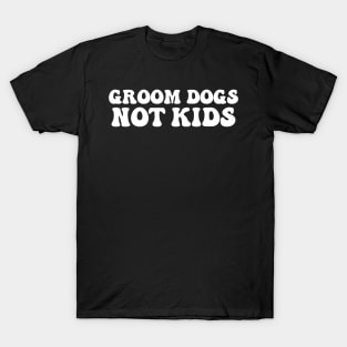 Groom dogs not kids T-Shirt